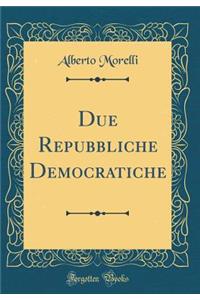 Due Repubbliche Democratiche (Classic Reprint)