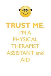 TRUST ME, I'M A PHYSICAL THERAPIST ASSISTANT & AID AFFIRMATIONS WORKBOOK Positive Affirmations Workbook. Includes