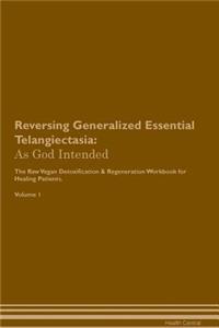 Reversing Generalized Essential Telangiectasia: As God Intended the Raw Vegan Plant-Based Detoxification & Regeneration Workbook for Healing Patients. Volume 1