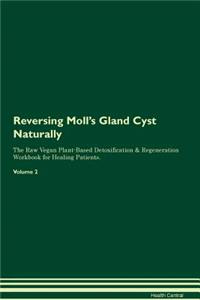 Reversing Moll's Gland Cyst Naturally The Raw Vegan Plant-Based Detoxification & Regeneration Workbook for Healing Patients. Volume 2