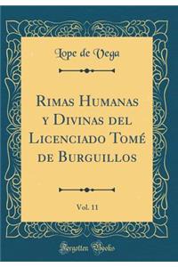 Rimas Humanas Y Divinas del Licenciado TomÃ© de Burguillos, Vol. 11 (Classic Reprint)