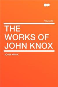 The Works of John Knox Volume 62