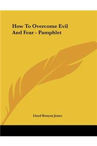 How To Overcome Evil And Fear - Pamphlet