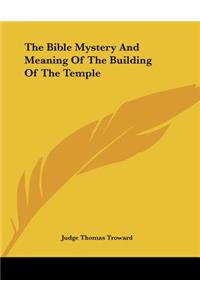 Bible Mystery And Meaning Of The Building Of The Temple