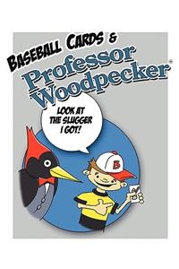 Baseball Cards & Professor Woodpecker