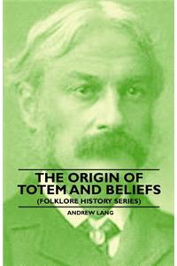 The Origin Of Totem And Beliefs (Folklore History Series)