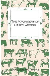 Machinery of Dairy Farming - With Information on Milking, Separating, Sterilizing and Other Mechanical Aspects of Dairy Production