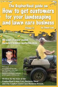 The GopherHaul guide on how to get customers for your landscaping and lawn care business - Volume 3.