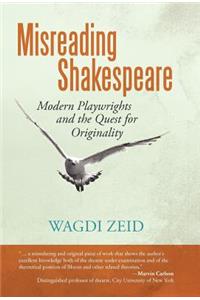 Misreading Shakespeare: Modern Playwrights and the Quest for Originality