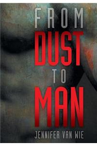 From Dust to Man