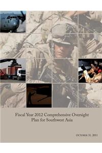 Fiscal Year 2012 Comprehensive Oversight Plan for Southwest Asia