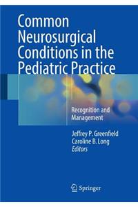 Common Neurosurgical Conditions in the Pediatric Practice