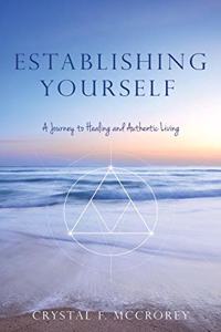 Establishing Yourself: A Journey to Healing and Authentic Living