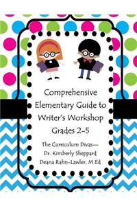 Comprehensive Elementary Guide to Writer's Workshop Grades 2-5