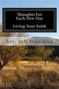 Thoughts for Each New Day - Living Your Faith: Inspirational Thoughts to Start Each New Day (90 Day Christian Devotional)