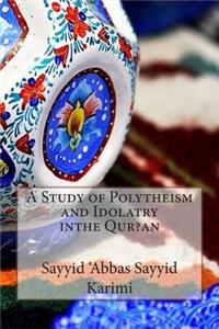 A Study of Polytheism and Idolatry inthe Qur?an