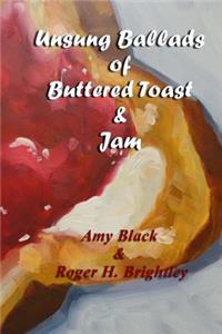 Unsung Ballads of Buttered Toast and Jam