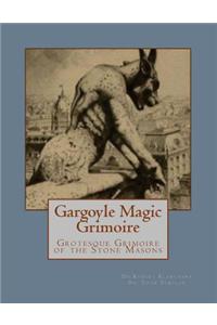 Gargoyle Magic Grimoire: Grotesque Grimoire of the Stone Masons