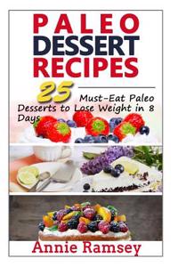 Paleo Dessert Recipes: 25 Must-Eat Paleo Desserts to Lose Weight in 8 Days!