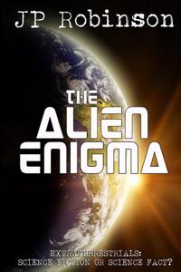 The Alien Enigma: Extraterrestrials: Science Fiction or Science Fact?