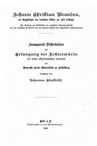 Johann Christian Brandes, ein Angehöriger der deutschen Bühne zur Zeit Lessings Ein Beitrag zur Geschichte der deutschen Theaters aus der zweiten Hälfte des achtzehnten Jahrhunderts