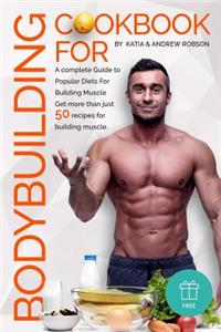 Cookbook for Bodybuilding A complete Guide to Popular Diets For Building Muscle