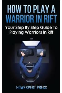 How to Play a Warrior in Rift: Your Step by Step Guide to Playing Warriors in Rift
