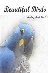 Beautiful Birds: Coloring Book Vol.8: An Adult Mindful Coloring Book of Birds in a Variety of Styles