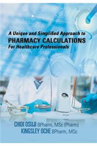 A Unique and Simplified Approach to Pharmacy Calculations for Healthcare Professionals