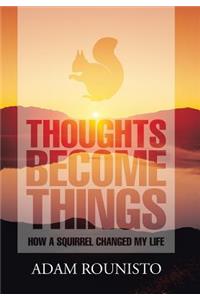 Thoughts Become Things