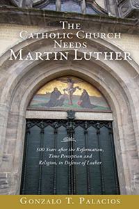 The Catholic Church Needs Martin Luther