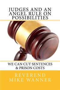 Judges And An Angel Rule On Possibilities We Can Cut Sentences & Prison C