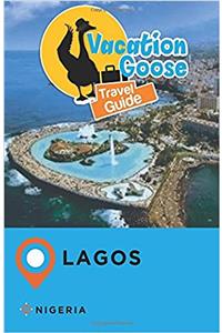 Vacation Goose Travel Guide Lagos Nigeria