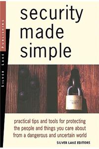 Security Made Simple: Practical Tips and Tools for Protecting the People and Things You Care about