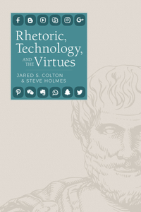 Rhetoric, Technology, and the Virtues