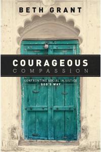 Courageous Compassion: Confronting Social Injustice God's Way