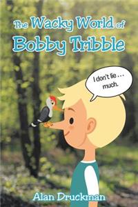 Wacky World of Bobby Tribble