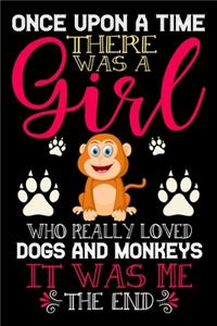 Once Upon A Time There Was A Girl Who Really Loved Dogs And Monkeys It Was Me The End