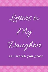 Letters To My Little Girl As I Watch You Grow Up