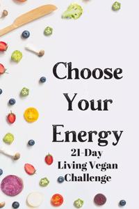 Choose Your Energy 21 Day Living Vegan Challenge