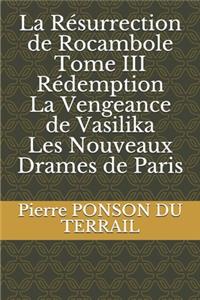 La Résurrection de Rocambole Tome III Rédemption La Vengeance de Vasilika Les Nouveaux Drames de Paris