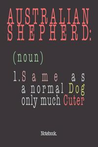 Australian Shepherd (noun) 1. Same As A Normal Dog Only Much Cuter