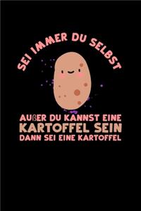 Sei Immer Du Selbst Außer Du Kannst Eine Kartoffel Sein Dann Sei Eine Kartoffel