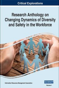 Research Anthology on Changing Dynamics of Diversity and Safety in the Workforce
