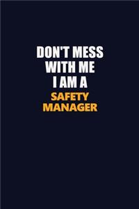 Don't Mess With Me I Am A Safety Manager