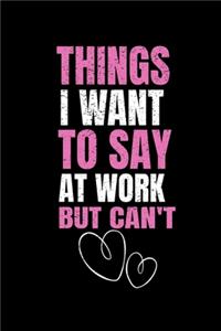 Things I Want To Say At Work But I Can't