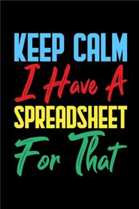 Keep Calm I Have A Spreadsheet For That