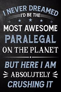 I Never Dreamed I'd Be The Most Awesome Paralegal On The Planet But Here I Am Absolutely Crushing It