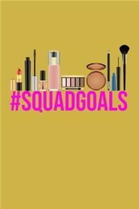 Hashtag Squad Goals #SquadGoals Makeup Meme Notebook