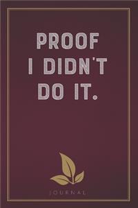 Proof I Didn't Do It